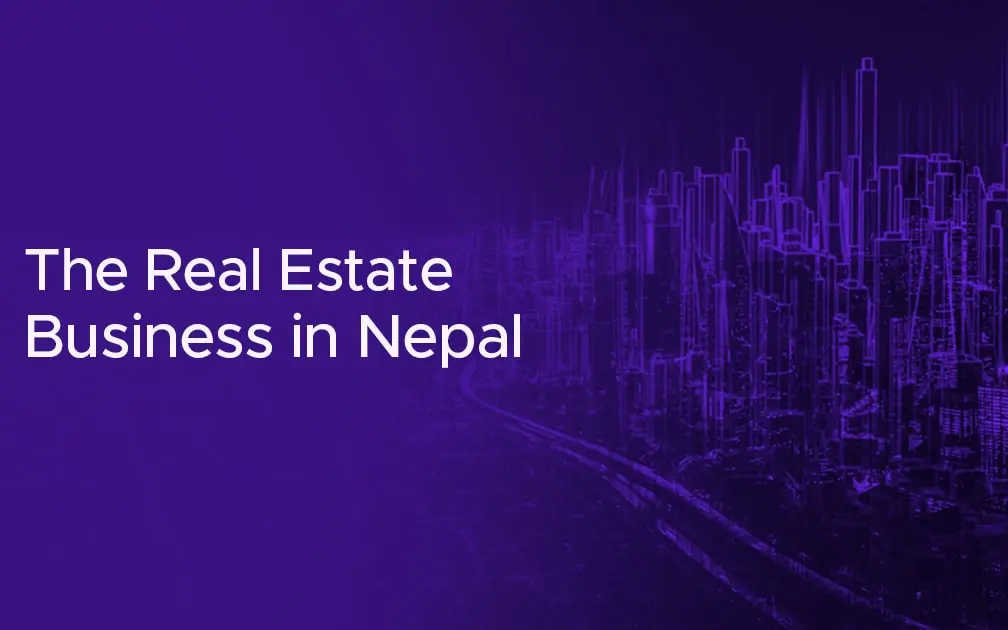 The Real Estate Business in Nepal: Opportunities, Challenges, and Future Trends