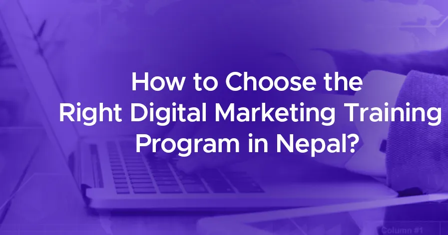 How to Choose the Right Digital Marketing Training Program in Nepal?