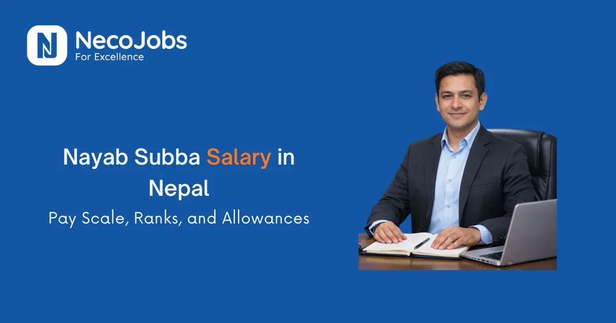 Nayab Subba Salary in Nepal: Pay Scale, Ranks, and Allowances