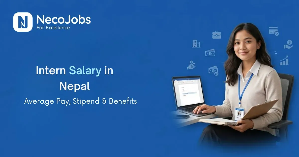 Intern Salary in Nepal: Average Pay, Stipend & Benefits